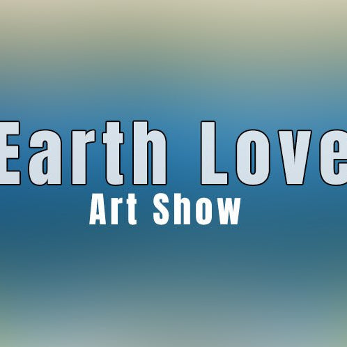 Earth Love Art Show - Art Department LLC