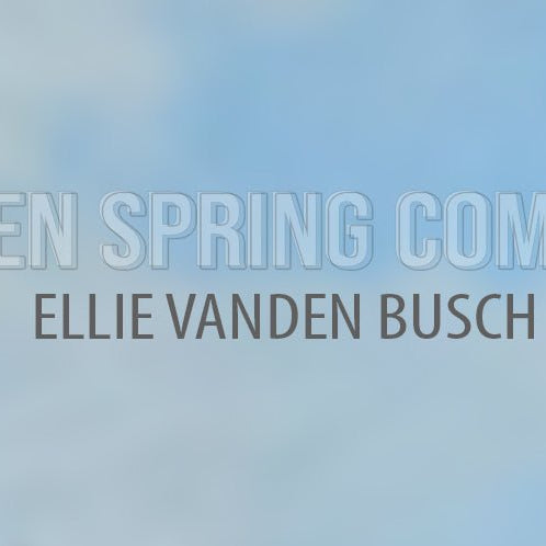 Then Spring Comes, Paintings by Ellie Vanden Busch - Art Department LLC