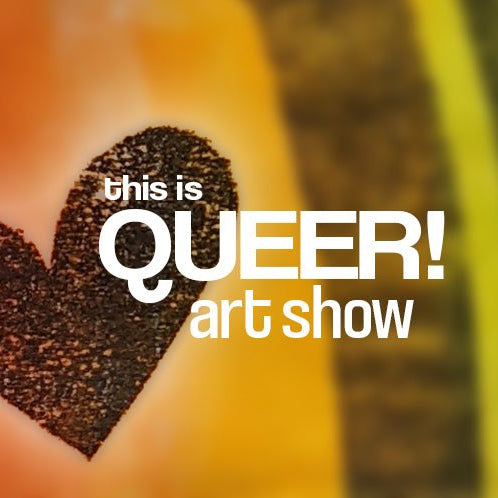 This is Queer! Art show - Art Department LLC