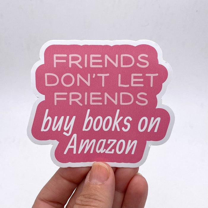 Friends don't let friends buy books on Amazon sticker - Art Department LLC
