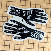 Shut up and Make Something - Vinyl Sticker - Art Department LLC