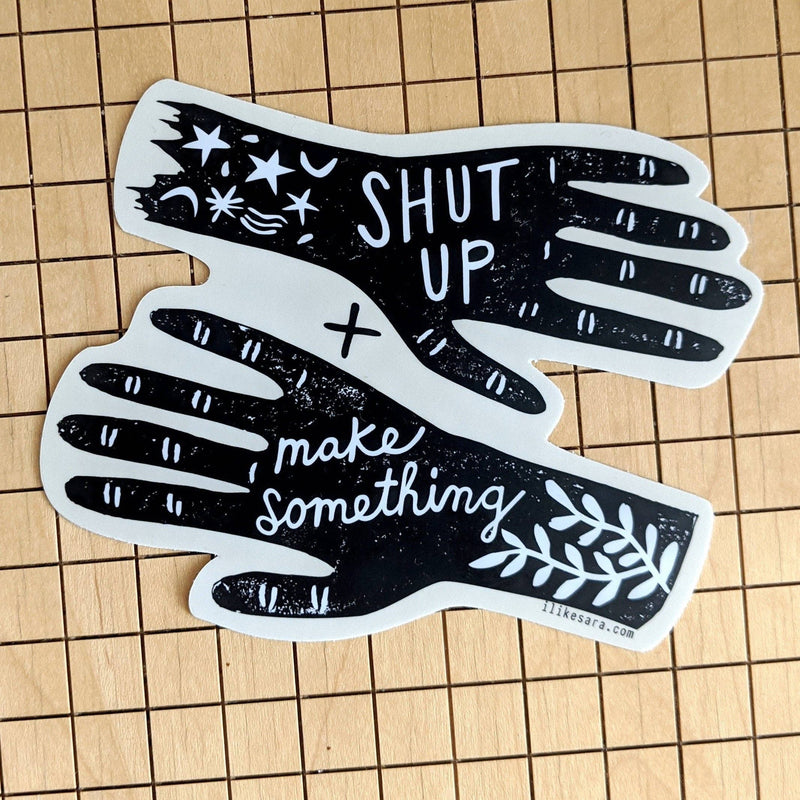 Shut up and Make Something - Vinyl Sticker - Art Department LLC
