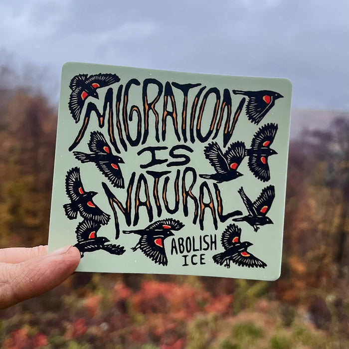 Migration Is Natural - Abolish Ice sticker | matte vinyl