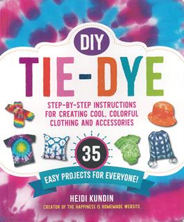 DIY Tie - Dye: 35 Easy Projects For Everyone Book - Art Department LLC