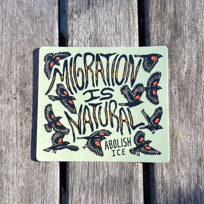 Migration Is Natural - Abolish Ice sticker | matte vinyl
