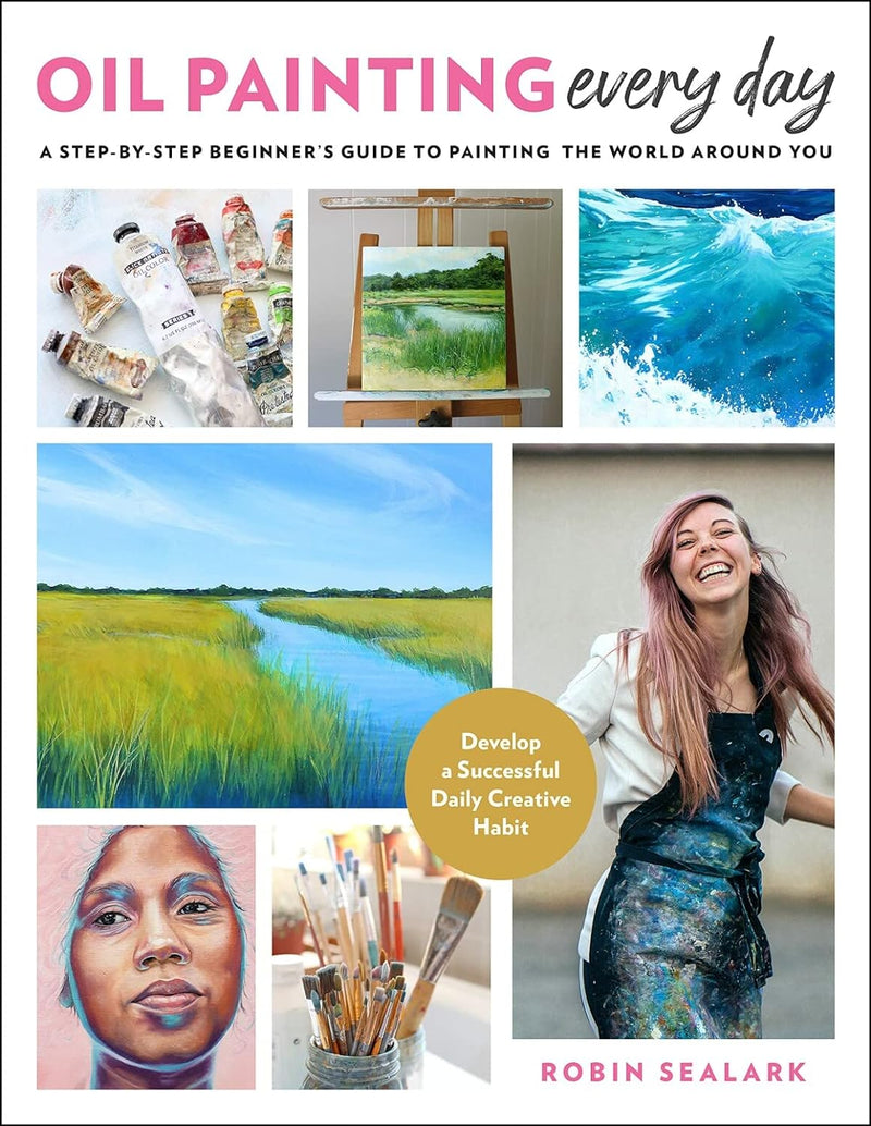 Oil Painting Every Day: A Step - by - Step Beginner’s Guide to Painting the World Around You - Art Department LLC