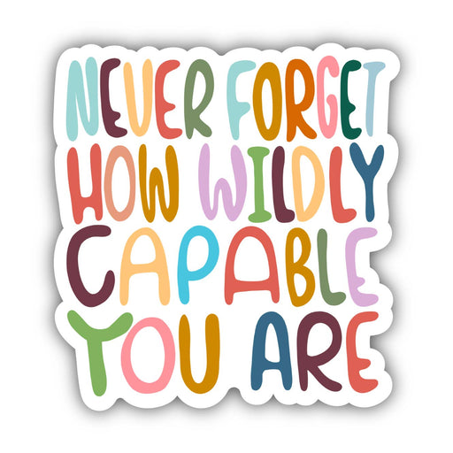 "Never Forget How Wildly Capable You Are' Sticker - Art Department LLC