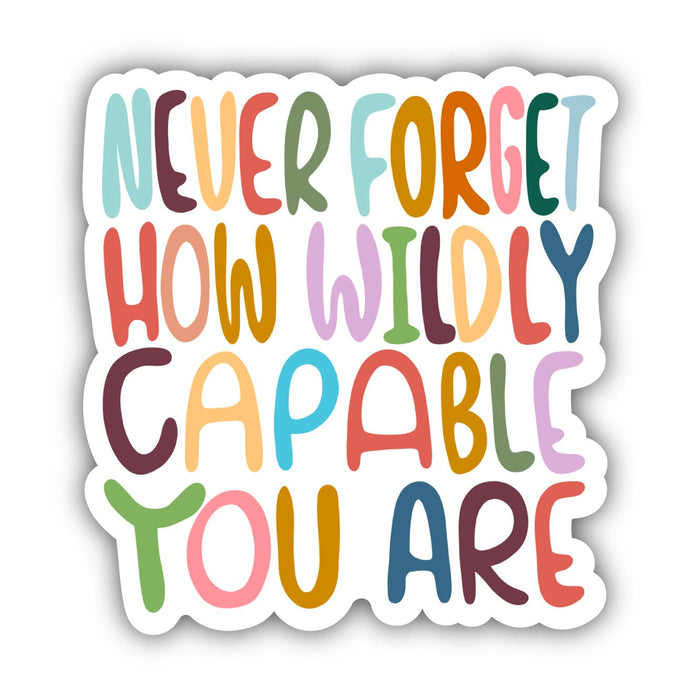 "Never Forget How Wildly Capable You Are' Sticker - Art Department LLC