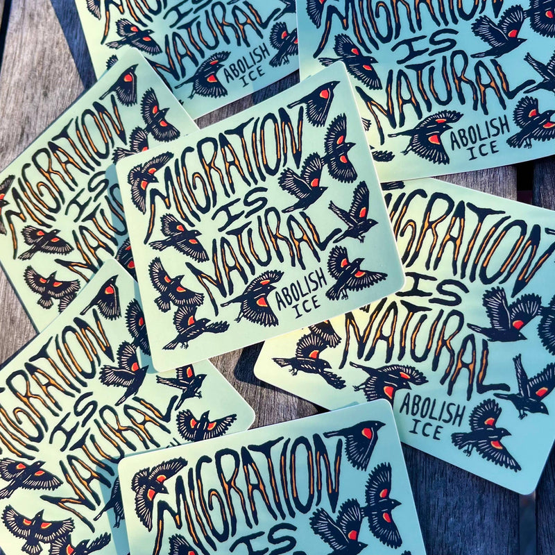 Migration Is Natural - Abolish Ice sticker | matte vinyl - Art Department LLC
