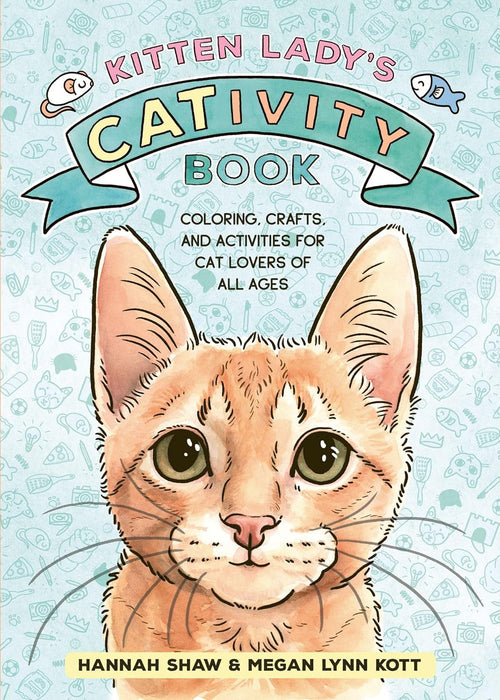 Kitten Lady’s CATivity Book: Coloring, Crafts, and Activities for Cat Lovers of All Ages