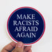 Make racists afraid again sticker - Art Department LLC