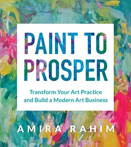 Paint to Prosper: Transform Your Art Practice and Build a Modern Art Business - Art Department LLC