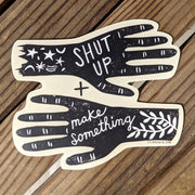 Shut up and Make Something - Vinyl Sticker - Art Department LLC