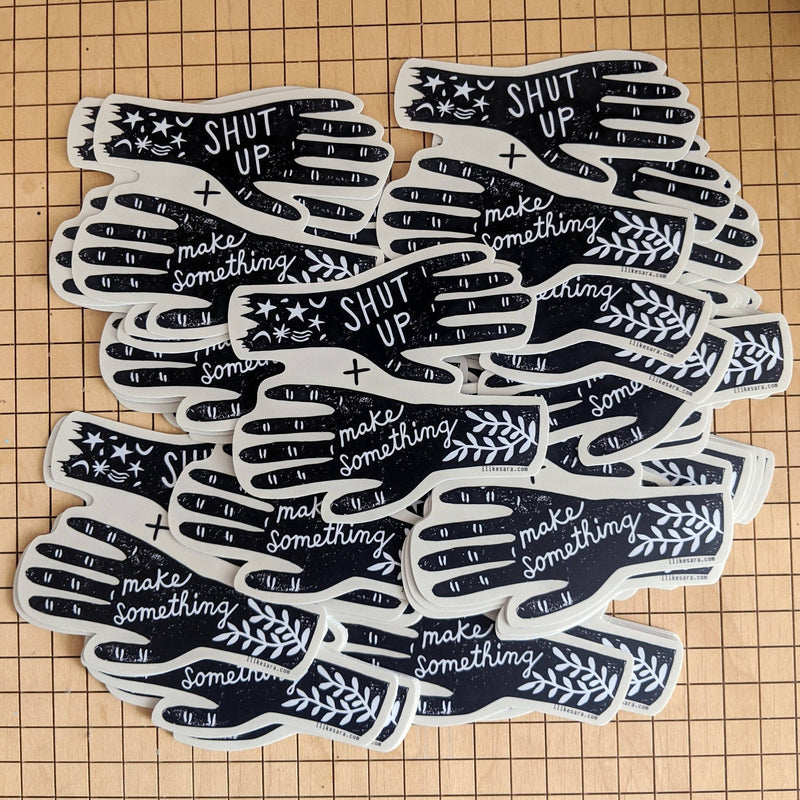 Shut up and Make Something - Vinyl Sticker - Art Department LLC