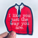 "I like you" Mr. Rogers Sticker - Art Department LLC