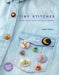 Tiny Stitches: Buttons, Badges, Patches, and Pins to Embroider