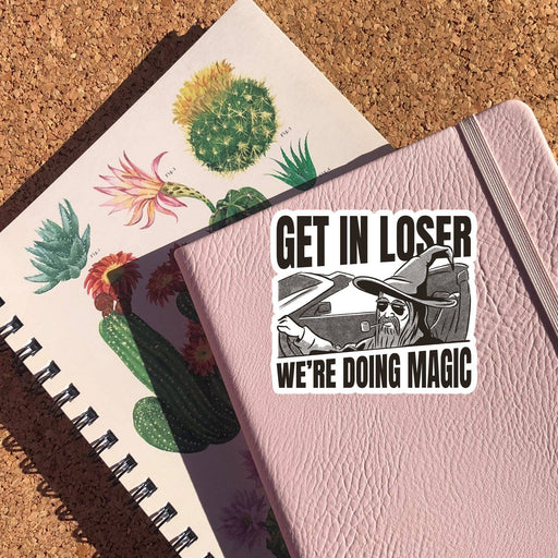 Get In Loser We're Doing Magic Sticker