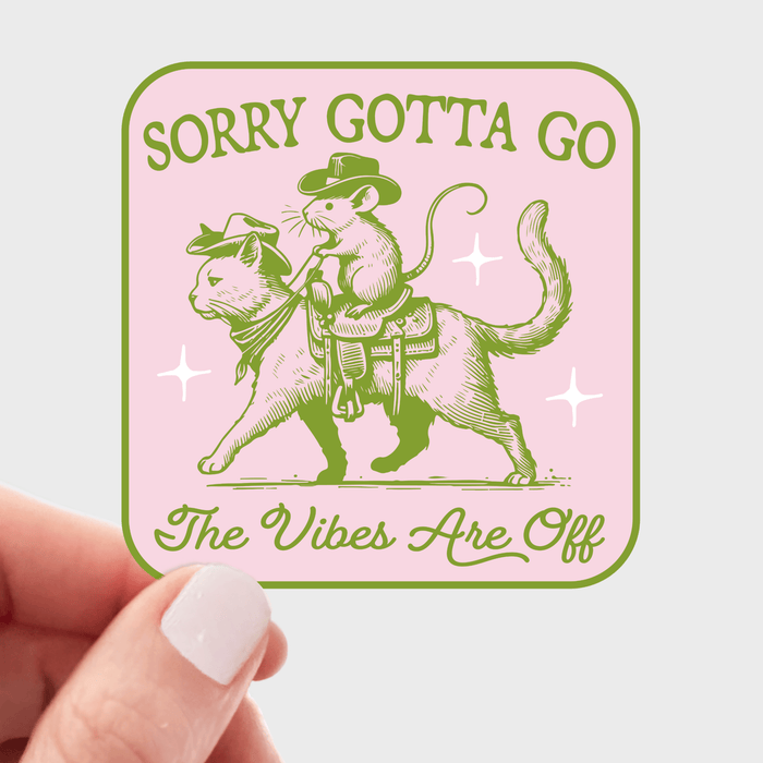 Sorry Gotta Go, The Vibes Are Off Sticker - Art Department LLC