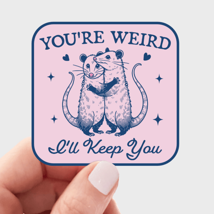 You're Weird I'll Keep You Sticker - Art Department LLC