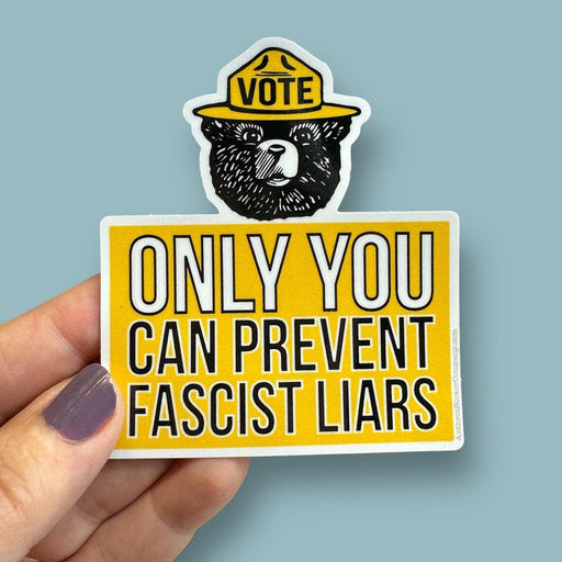 Smokey says vote! only you can prevent fascist liars sticker
