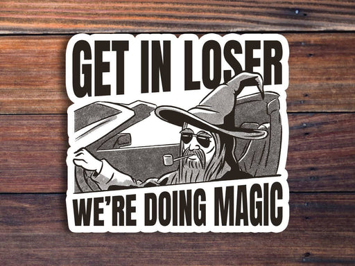 Get In Loser We're Doing Magic Sticker