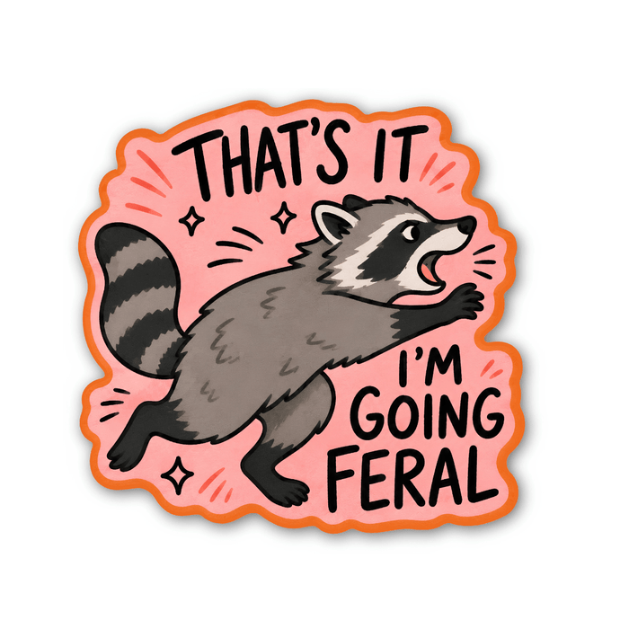 "That's It, I'm Going Feral" Raccoon Sticker - Art Department LLC