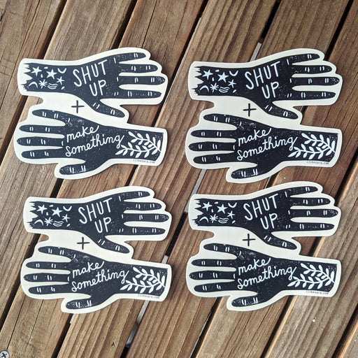 Shut up and Make Something - Vinyl Sticker - Art Department LLC