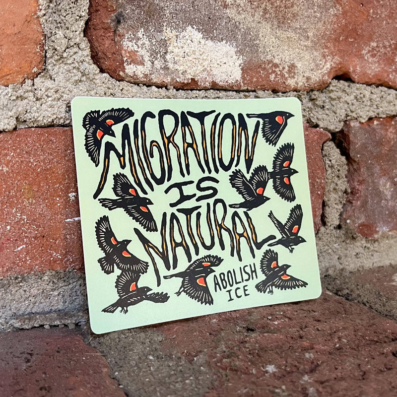 Migration Is Natural - Abolish Ice sticker | matte vinyl - Art Department LLC