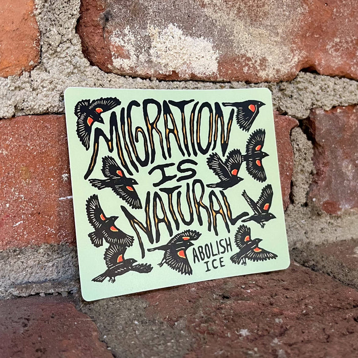 Migration Is Natural - Abolish Ice sticker | matte vinyl