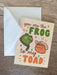 The Frog to my Toad - Cute Romantic Greeting Card with Envelope