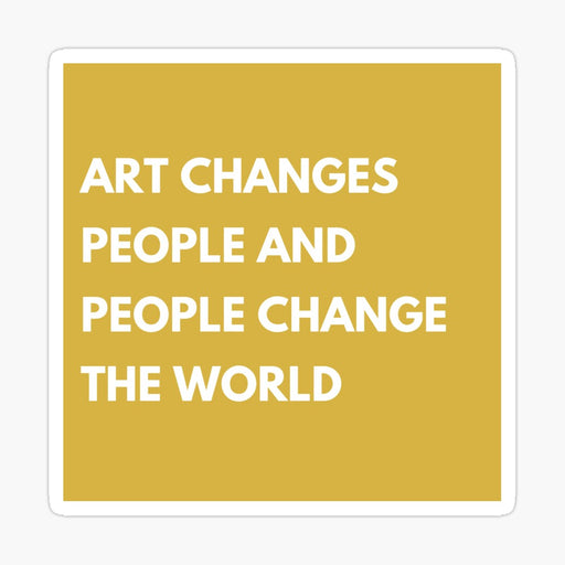 art changes people & people change the world Sticker