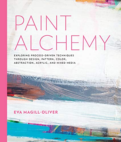 Paint Alchemy: Exploring Process-Driven Techniques through Design, Pattern, Color, Abstraction, Acrylic and Mixed Media | Ms. Eva Marie Magill-Oliver