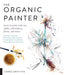 The Organic Painter: Learn to paint with tea, coffee, embroidery, flame, and more | Carne Griffiths