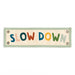 Slow Down Embroidered Canvas Banner