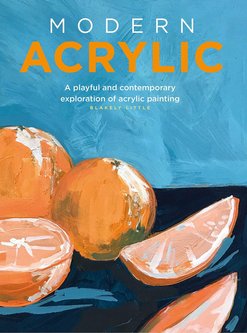 Modern Acrylic: A contemporary exploration of acrylic painting by Blakely Little - Art Department LLC