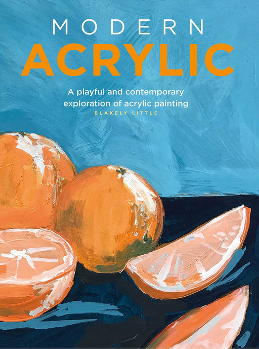 Modern Acrylic: A contemporary exploration of acrylic painting (Modern Series) Paperback | Blakely Little