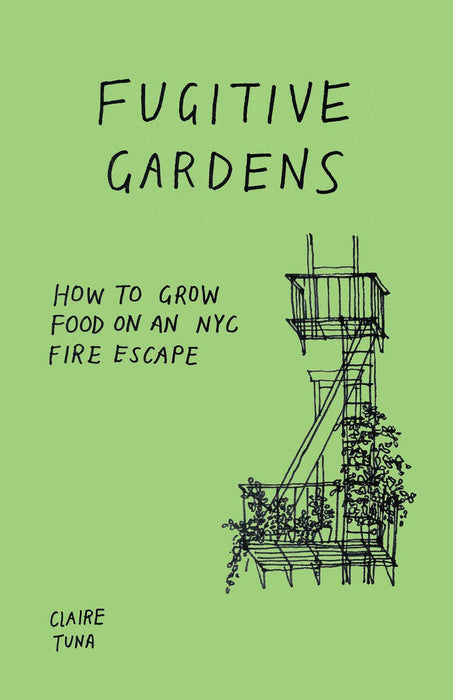 Fugitive Gardens: How to Grow Food on NYC Fire Escape (Zine)