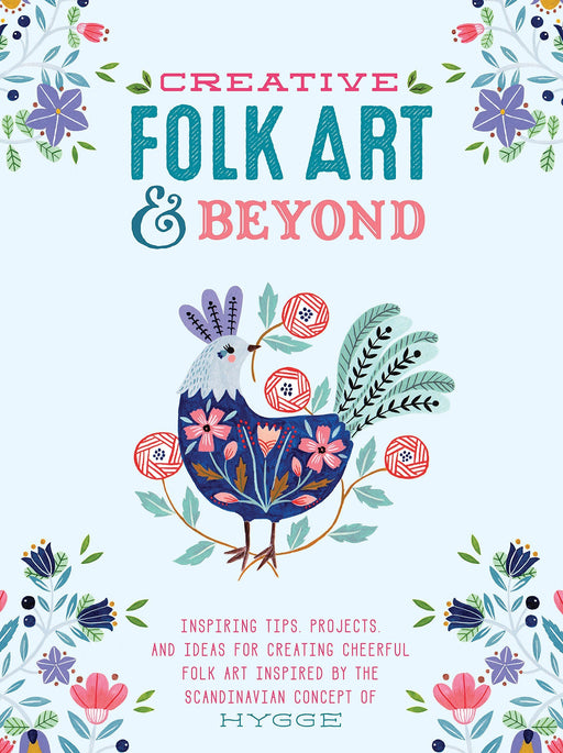 Creative Folk Art and Beyond: Inspiring Tips, Projects, and Ideas for Creating Cheerful Folk Art Inspired by the Scandinavian Concept of Hygge | Art Department LLC