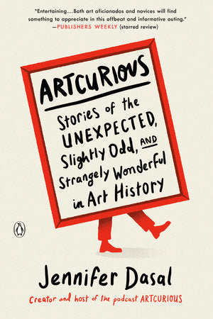 ArtCurious, : Stories of the Unexpected, Slightly Odd, and Strangely Wonderful in Art History Paperback | by Jennifer Dasal