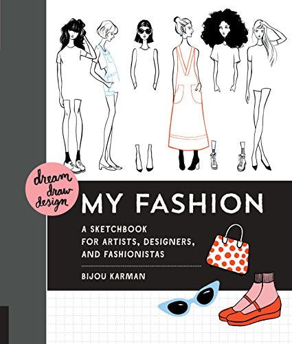 My Fashion: A Sketchbook for Artists, Designers, and Fashionistas (Dream, Draw, Design) | Art Department LLC
