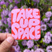 Take Up Space - Vinyl Sticker | Free Period Press