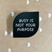 Just Follow Your Art Stickers, Busy is Not Your Purpose