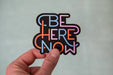 Be Here Now - Vinyl Sticker | Free Period Press
