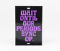 Notes To Self- Wait Until Our Periods Sync Up. Sticker | Notes to Self
