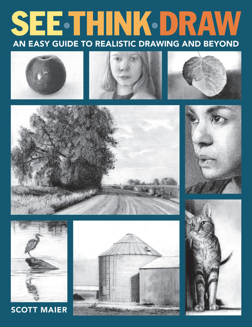 See, Think, Draw: An Easy Guide to Realistic Drawing and Beyond