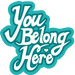 You Belong Here | Designed by Jessica Ramey
